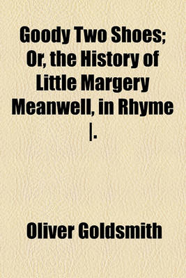 Book cover for Goody Two Shoes; Or, the History of Little Margery Meanwell, in Rhyme -.