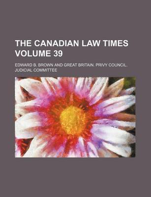 Book cover for The Canadian Law Times Volume 39