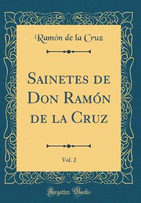 Book cover for Sainetes de Don Ramón de la Cruz, Vol. 2 (Classic Reprint)