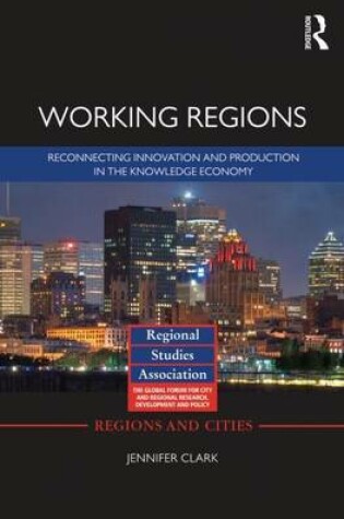 Cover of Working Regions: Reconnecting Innovation and Production in the Knowledge Economy: Reconnecting Innovation and Production in the Knowledge Economy