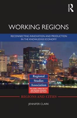 Cover of Working Regions: Reconnecting Innovation and Production in the Knowledge Economy: Reconnecting Innovation and Production in the Knowledge Economy