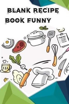 Book cover for Blank Recipe Book Funny