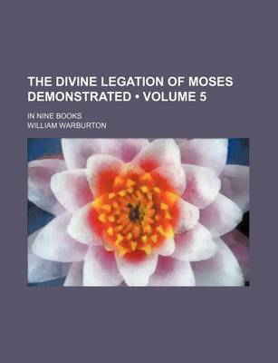 Book cover for The Divine Legation of Moses Demonstrated (Volume 5 ); In Nine Books