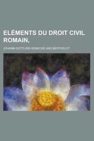 Cover of Elements Du Droit Civil Romain,