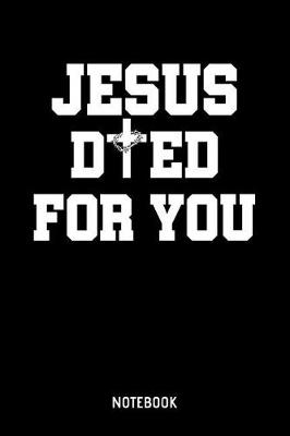 Book cover for Jesus Died For You Notebook