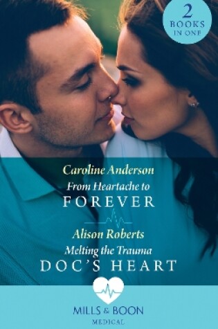Cover of From Heartache To Forever / Melting The Trauma Doc's Heart