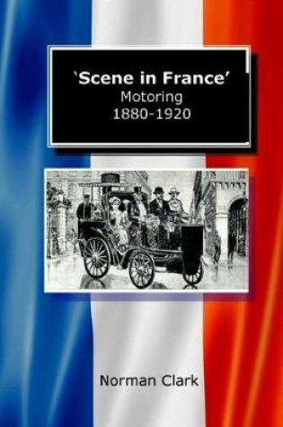 Cover of Scene in France Motoring 1880-1920