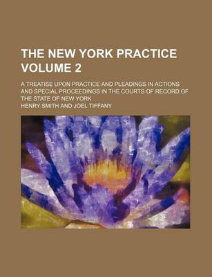 Book cover for The New York Practice Volume 2; A Treatise Upon Practice and Pleadings in Actions and Special Proceedings in the Courts of Record of the State of New York