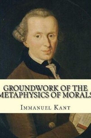 Cover of Groundwork of the Metaphysics of Morals, By