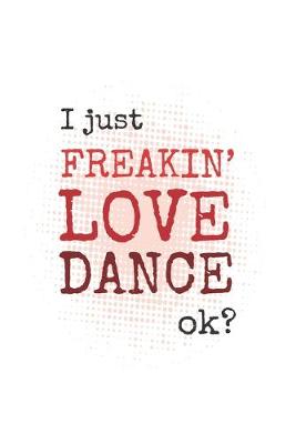 Cover of I Just Freakin' Love Dance, Ok?