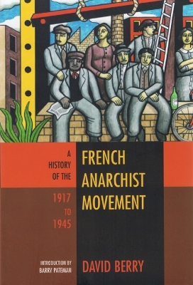 Book cover for The History Of The French Anarchist Movement 1917-1945