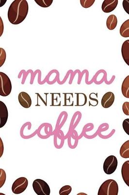 Book cover for Mama Needs Coffee