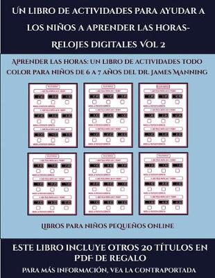 Book cover for Libros para niños pequeños online (Un libro de actividades para ayudar a los niños a aprender las horas- Relojes digitales Vol 2)