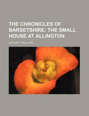 Book cover for The Chronicles of Barsetshire; The Small House at Allington