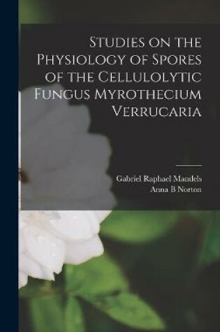 Cover of Studies on the Physiology of Spores of the Cellulolytic Fungus Myrothecium Verrucaria