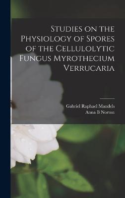 Cover of Studies on the Physiology of Spores of the Cellulolytic Fungus Myrothecium Verrucaria