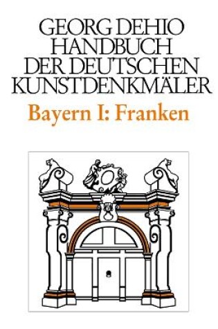 Cover of Dehio - Handbuch der deutschen Kunstdenkmaler / Bayern Bd. 1 Franken