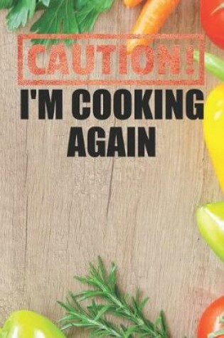 Cover of Caution I'm Cooking Again