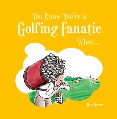 Book cover for You Know You're a Golfing Fanatic When...
