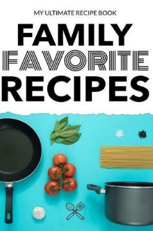 Cover of My Ultimate Recipe Book Family Favorite Recipes