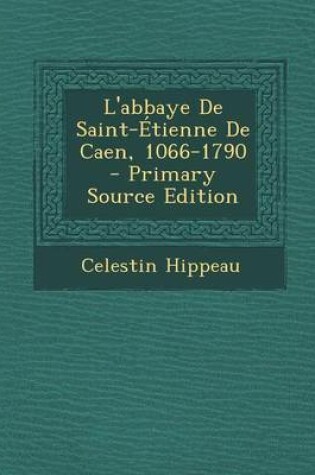 Cover of L'Abbaye de Saint-Etienne de Caen, 1066-1790