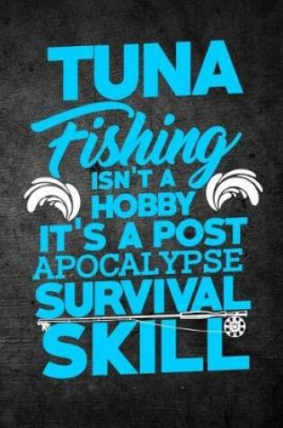 Cover of Tuna Fishing Isn't A Hobby It's A Post Apocalypse Survival Skill