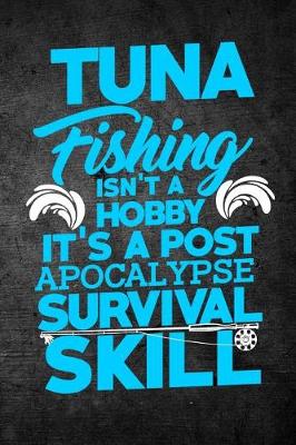 Book cover for Tuna Fishing Isn't A Hobby It's A Post Apocalypse Survival Skill