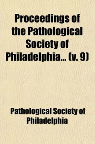 Cover of Proceedings of the Pathological Society of Philadelphia (Volume 9)