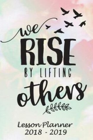 Cover of Lesson Planner 2018 - 2019 - We Rise by Lifting Others