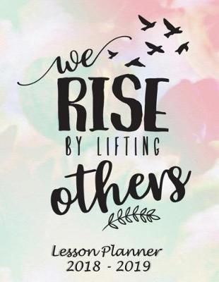 Book cover for Lesson Planner 2018 - 2019 - We Rise by Lifting Others