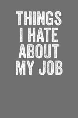 Book cover for Things I Hate About My Job