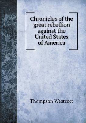Book cover for Chronicles of the great rebellion against the United States of America