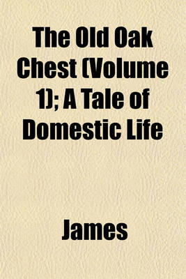 Book cover for The Old Oak Chest (Volume 1); A Tale of Domestic Life