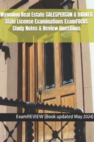 Cover of Wyoming Real Estate SALESPERSON & BROKER State License Examinations ExamFOCUS Study Notes & Review Questions