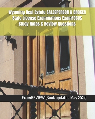 Book cover for Wyoming Real Estate SALESPERSON & BROKER State License Examinations ExamFOCUS Study Notes & Review Questions