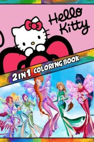 Cover of 2 in 1 Coloring Book Hello Kitty and Winx Club