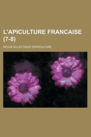 Cover of L'Apiculture Francaise; Revue Eclectique D'Apiculture (7-8 )