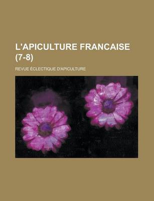 Book cover for L'Apiculture Francaise; Revue Eclectique D'Apiculture (7-8 )