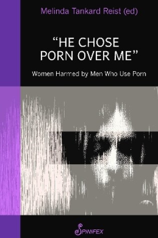 Cover of He Chose Porn Over Me: Women Harmed by Men Who Use Porn