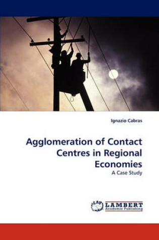 Cover of Agglomeration of Contact Centres in Regional Economies