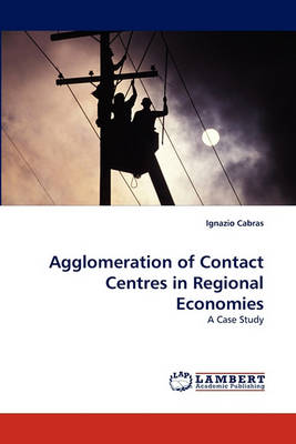 Book cover for Agglomeration of Contact Centres in Regional Economies