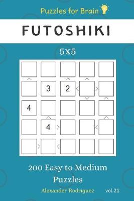 Book cover for Puzzles for Brain - Futoshiki 200 Easy to Medium Puzzles 5x5 vol.21