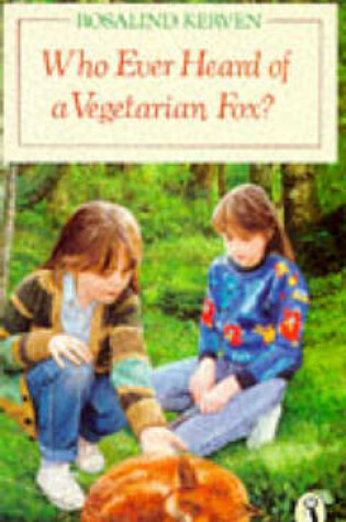 Cover of Who Ever Heard of a Vegetarian Fox?