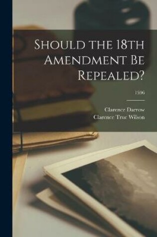 Cover of Should the 18th Amendment Be Repealed?; 1596