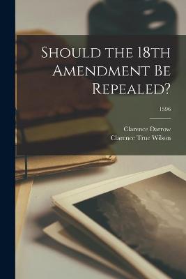 Book cover for Should the 18th Amendment Be Repealed?; 1596