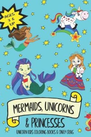 Cover of Mermaids, Unicorns & Princesses