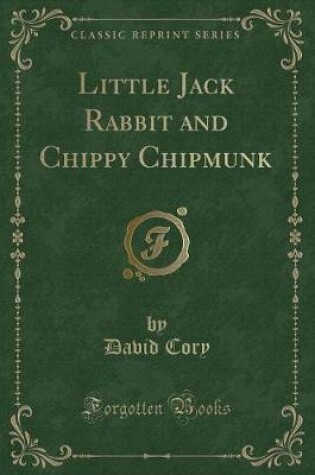 Cover of Little Jack Rabbit and Chippy Chipmunk (Classic Reprint)