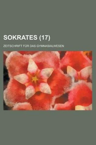 Cover of Sokrates; Zeitschrift Fur Das Gymnasialwesen (17)