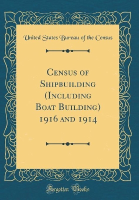 Book cover for Census of Shipbuilding (Including Boat Building) 1916 and 1914 (Classic Reprint)