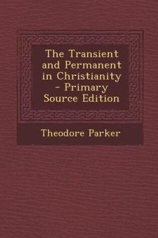 Cover of The Transient and Permanent in Christianity - Primary Source Edition